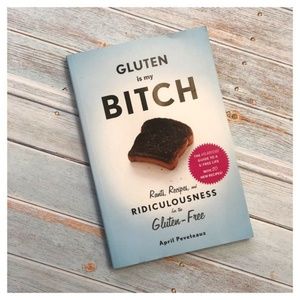 Gluten is my B: Rants, Recipes, & Ridiculousness
